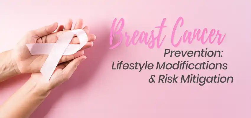 Breast Cancer Prevention: Lifestyle Modifications and Risk Mitigation